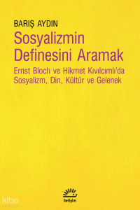 Sosyalizmin Definesini Aramak;Ernst Bloch ve Hikmet Kıvılcımlı'da Sosyalizm, Din, Kültür ve Gelenek