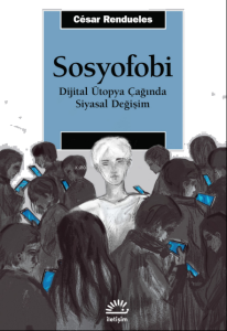 Sosyofobi ;Dijital Ütopya Çağında Siyasal Değişim