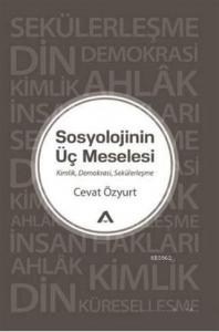 Sosyolojinin Üç Meselesi; Kimlik Demokrasi Sekülerleşme