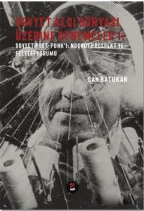 Sovyet Algı Dünyası Üzerine Denemeler 1; Sovyet Post - Punk'ı: Noçnoy Prospekt ve Felsefi Yorumu