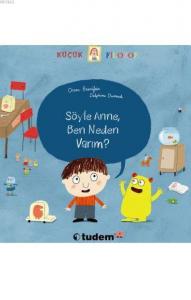 Söyle Anne, Ben Neden Varım?; Küçük Filozof Serisi (3-6 Yaş)