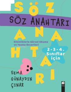 Söz Anahtarı - Etkinliklerle Görsel Okuma ve Yazma Becerileri - 2 - 3 - 4. Sınıflar İçin