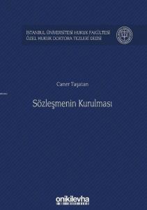 Sözleşmenin Kurulması; İstanbul Üniversitesi Hukuk Fakültesi Özel Hukuk Doktora Tezleri Dizisi No: 21