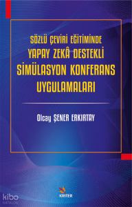 Sözlü Çeviri Eğitiminde Yapay Zekâ Destekli Simülasyon Konferans Uygulamaları