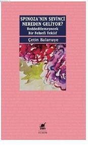Spinoza'nın Sevinci Nereden Geliyor?; Reddedilemeyecek Bir Felsefi Teklif