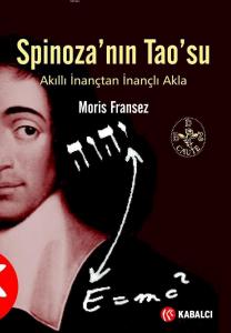 Spinoza'nın Tao'su; Akıllı İnanç'tan İnançlı Akla
