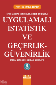 Spor, Sağlık ve Eğitim Bilimlerinden Örneklerle Uygulamalı İstatistik ve Geçerlik-Güvenirlik