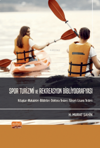 Spor Turizmi ve Rekreasyon Bibliyografyası - Kitaplar-Makaleler-Bildi riler-Doktora Tezleri-Yüksek Lisans Tezleri