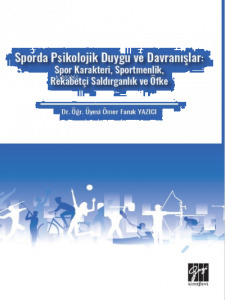 Sporda Psikolojik Duygu ve Davranışlar: Spor Karakteri, Sportmenlik, Rekabetçi Saldırganlık ve Öfke