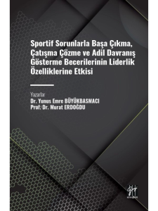 Sportif Sorunlarla Başa Çıkma, Çatışma Çözme ve Adil Davranış Gösterme Becerilerinin Liderlik Özelliklerine Etkisi