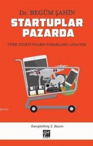 Startuplar Pazarda; Türk Startupların Pazarlama Anlayışı Üzerine Bir Kesit