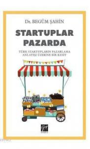 Startuplar Pazarda Türk Startupların Pazarlama Anlayışı Üzerine Bir Kesit