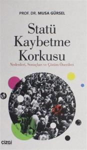 Statü Kaybetme Korkusu; Nedenleri Sonuçları ve Çözüm Önerileri