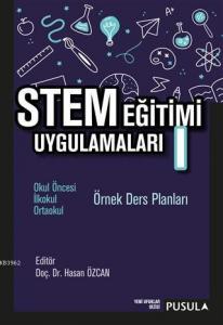 STEM Eğitimi Uygulamaları 1; Okul Öncesi - İlkokul - Ortaokul Örnek Ders Planları