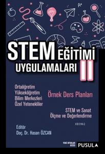 STEM Eğitimi Uygulamaları 2; Ortaöğretim - Yükseköğretim - Bilim Merkezleri - Özel Yetenekliler Örnek Ders Planları