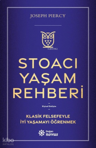 Stoacı Yaşam Rehberi;Klasik Felsefeyle İyi Yaşamayı Öğrenmek