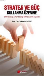 Strateji ve Güç Kullanma Üzerine; Milli Strateji - Askeri Strateji - Milli Güvenlik Siyaseti