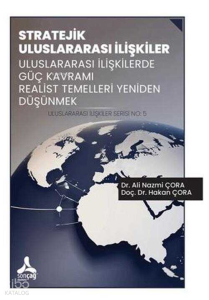 Stratejik Uluslararası İlişkiler Uluslararası İlişkilerde Güç Kavramı Realist Temelleri Yeniden Düşünmek Uluslararası İlişkiler Serisi No: 5