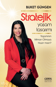Stratejik Yaşam Tasarımı;Yaşamının Mimarı Olmaya Hazır mısın?