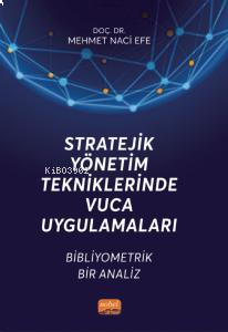 Stratejik Yönetim Tekniklerinde Vuca Uygulamaları ;Bibliyometrik Bir Analiz