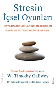 Stresin İçsel Oyunları;Hayatın Zorluklarının Üstesinden Gelin ve Potansiyelinize Ulaşın
