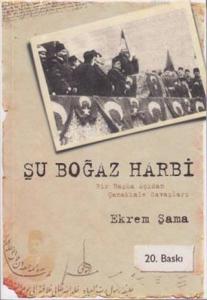 Şu Boğaz Harbi; Bir Başka Açıdan Çanakkale Savaşları
