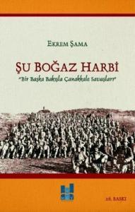 Şu Boğaz Harbi; Bir Başka Bakışla Çanakkale Savaşları
