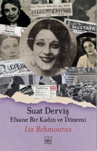 Suat Derviş: Efsane Bir Kadın ve Dönemi