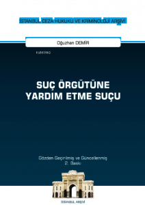 Suç Örgütüne Yardım Etme Suçu ;İstanbul Ceza Hukuku ve Kriminoloji Arşivi Yayın No: 51