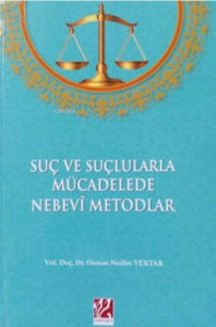 Suç ve Suçlularla Mücadelede Nebevi Metodlar;