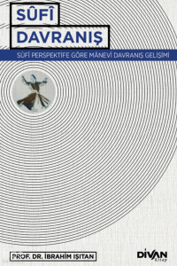 Sufi Davranış;Sûfî Perspektife Göre Manevî Davranış Gelişimi