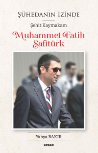 Şühedanın İzinde; Şehit Kaymakam Muhammet Fatih Safitürk