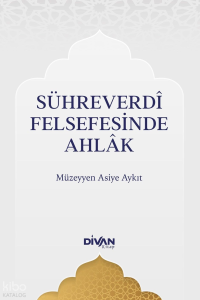 Sühreverdî Felsefesinde Ahlak