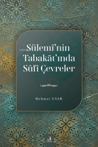 Sülemî’nin Tabakāt’ında Sûfî Çevreler