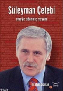 Süleyman Çelebi; Emeğe Adanmış Yaşam
