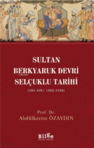 Sultan Berkyaruk Devri Selçuklu Tarihi;( 485-498/1092-1104 )
