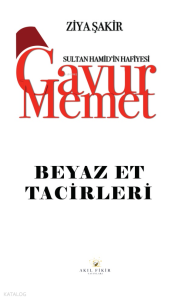 Sultan Hamid'in Hafiyesi - Gavur Memet Beyaz Et Tacirleri