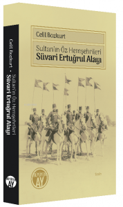 Sultan’ın Öz Hemşehrileri Süvari Ertuğrul Alayı