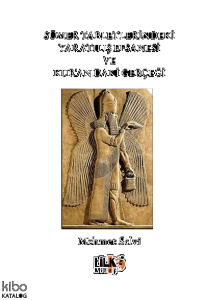 Sümer Tabletlerindeki Yaratılış Efsanesi ve Kur'andaki Gerçeği