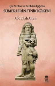 Sümerlerin Etnik Kökeni; Çivi Yazıları ve Kazıbilim Işığında