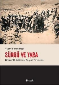 Süngü ve Yara; Dersim 38 Katliam ve Sürgün Tanıklıkları