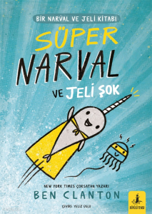 Süper Narval ve Jeli Şok ;Bir Narval ve Jeli Kitabı