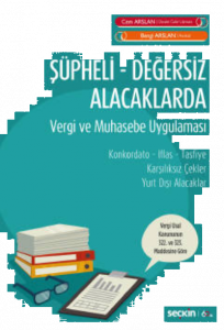 Şüpheli Değersiz Alacaklarda Vergi ve Muhasebe Uygulaması;Konkordato – İflas – Tasfiye Karşılıksız Çekler – Yurt Dışı Alacaklar