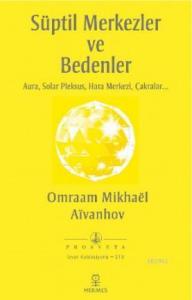 Süptil Merkezler ve Bedenler; Aura, Solar Pleksus, Hara Merkezi, Çakralar...