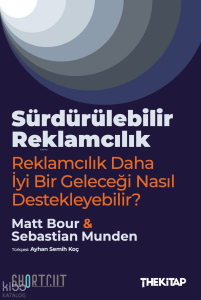 Sürdürülebilir Reklamcılık;Reklamcılık Daha İyi Bir Geleceği Nasıl Destekleyebilir?