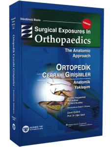 Surgical Exposures in Orthopaedics The Anatomic Approach ;Ortopedik Cerrahi Girişimler - Anatomik Yaklaşım