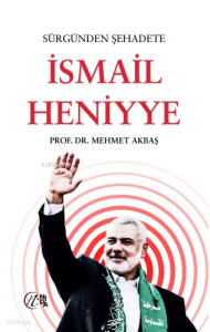 Sürgünden Şehadete İsmail Heniyye