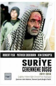 Suriye: Cehenneme Düşüş; 2011-2014 Çağdaş Haberciliğin Unutulmaz Antolojisi