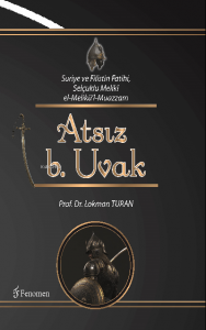 Suriye ve Filistin Fatihi, Selçuklu Meliki el-Melikü’l- Muazzam ATSIZ b. Uvak