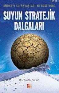Suyun Stratejik Dalgaları; Dünyayı Su Savaşları mı Bekliyor?